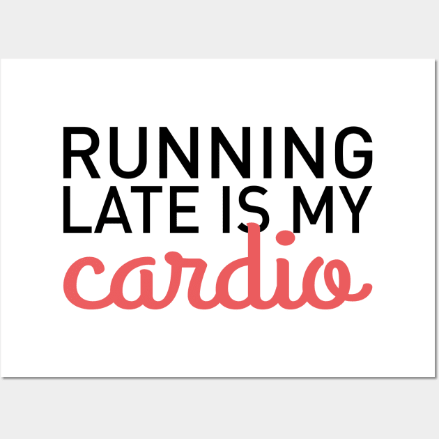 Running Late Is My Cardio Wall Art by Isabelledesign